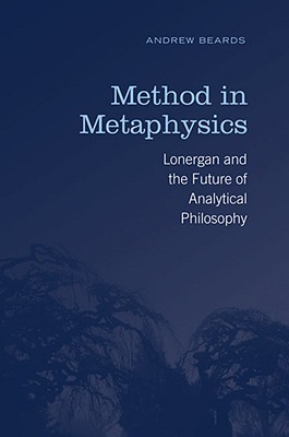 Method In Metaphysics: Lonergan and the Future of Analytical Philosophy (Hardcover)