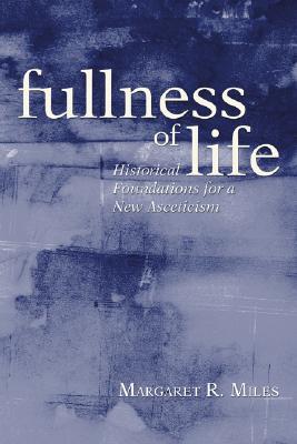 Fullness of Life: Historical Foundations for a New Asceticism (Paperback)