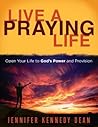 Live a Praying Life: Open Your Life to God's Power and Provision