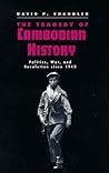 The Tragedy Of Cambodian History: Politics, War and Revolution since 1945