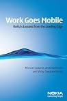 Work Goes Mobile: Nokia's Lessons from the Leading Edge Work Goes Mobile: Nokia's Lessons from the Leading Edge