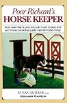 Poor Richard's Horse Keeper : More Ways Than a Poor Soul Can Count t o Save Time and Money Providing Quality Care for Horses Today