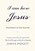 I Am Here Jesus: Teachings ...