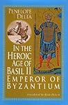 In the Heroic Age of Basil II: Emperor of Byzantium
