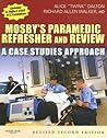 Mosby's Paramedic Refresher and Review - Revised Reprint: A Case Studies Approach Mosby's Paramedic Refresher and Review - Revised Reprint: A Case Studies Approach