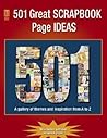501 Great Scrapbook Page Ideas: A Gallery of Themes and Inspiration from A-Z 501 Great Scrapbook Page Ideas: A Gallery of Themes and Inspiration from A-Z