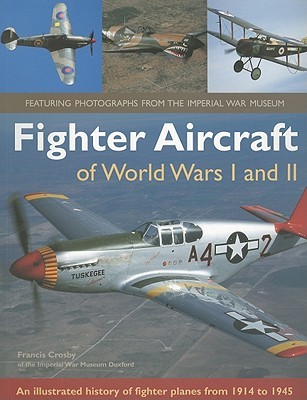 Fighter Aircraft of World Wars I & II: An illustrated history of fighter planes from 1914 - 1945 (Paperback)
