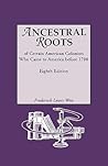 Ancestral Roots of Certain American Colonists Who Came to America Before 1700. Lineages from Afred the Great, Charlemagne, Malcolm of Scotland, Robert the Strong, and Other Historical Individuals, 8th edition