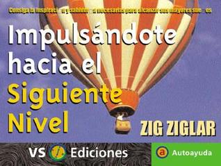 Impulsándote hacia el siguiente nivel: Consiga la inspiración y sabiduría necesarias para alcanzar sus mayores sueños