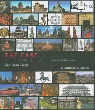 The East: Buddhists, Hindus and the Sons of Heaven (Architecture in Context Series)
