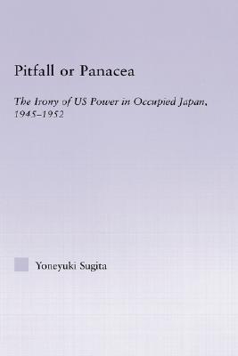 Pitfall or Panacea: The irony of US power in occupied Japan, 1956-1952 (Hardcover)