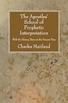 The Apostles' School of Prophetic Interpretation by Charles Maitland