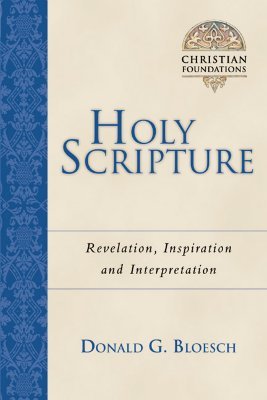 Holy Scripture: Revelation, Inspiration Interpretation (Volume 2) (Christian Foundations)