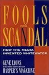 Fools for Scandal: How The Media Invented Whitewater