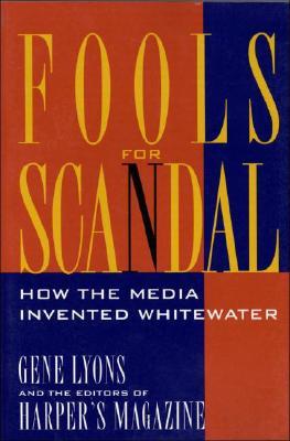 Fools for Scandal: How The Media Invented Whitewater (Paperback)