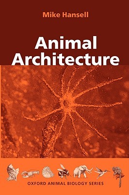 Animal Architecture (Oxford Animal Biology Series)