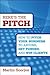 Here's the Pitch: How to Pitch Your Business to Anyone, Get Funded, and Win Clients