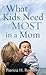 What Kids Need Most in a Mom