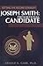 Joseph Smith: Presidential Candidate (Setting the Record Straight)