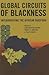 Global Circuits of Blackness: Interrogating the African Diaspora