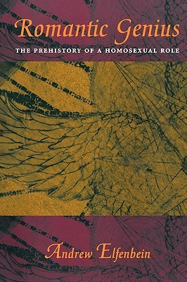 Romantic Genius: The Prehistory of a Homosexual Role (Paperback)
