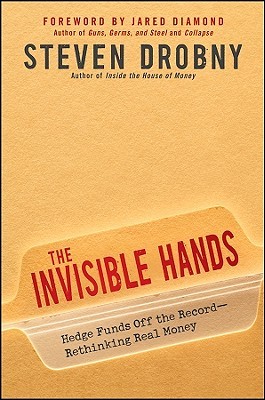 The Invisible Hands: Hedge Funds Off the Record—Rethinking Real Money (Hardcover)