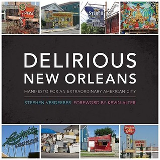 Delirious New Orleans: Manifesto for an Extraordinary American City (Roger Fullington Series in Architecture)