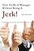 How To Be A Manager Without Being A Jerk by Ryan Dohrn