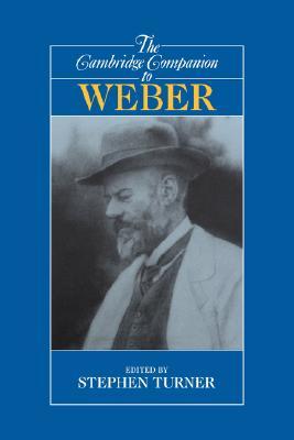 The Cambridge Companion to Weber (Cambridge Companions to Philosophy)