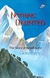 Nothing Daunted: The Story of Isobel Kuhn Nothing Daunted: The Story of Isobel Kuhn