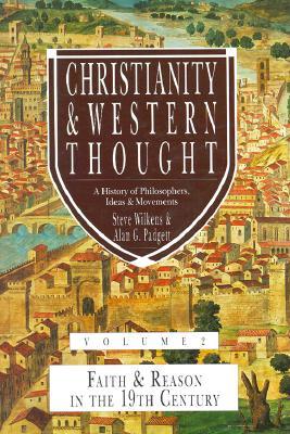 Christianity & Western Thought, Volume 2: Faith & Reason in the 19th Century (Hardcover)