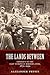 The Lands Between: Conflict in the East European Borderlands, 1870-1992 (Zones of Violence)