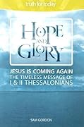 Hope and Glory: Jesus Is Coming Again the Timeless Message of 1 & 2 Thessalonians
