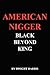 American Nigger Black Beyond King by Dwight Harris