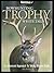 Bowhunting Trophy Whitetails: An Advanced Approach to Taking Mature Bucks