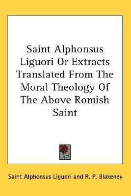 Extracts Translated from the Moral Theology of the Above Romish Saint (Paperback)