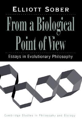 From a Biological Point of View: Essays in Evolutionary Philosophy (Cambridge Studies in Philosophy and Biology) (Volume 0)