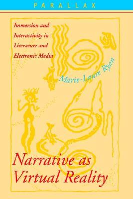 Narrative as Virtual Reality: Immersion and Interactivity in Literature and Electronic Media (Parallax: Re-visions of Culture and Society)