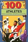 100 Athletes Who Shaped Sports History by Russell "Russ" Roberts 100 Athletes Who Shaped Sports History by Russell "Russ" Roberts