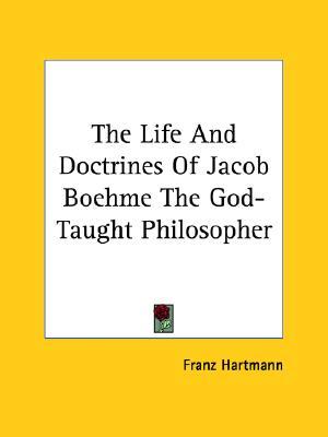 The Life And Doctrines Of Jacob Boehme The God-Taught Philosopher (Paperback)