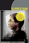 The Empire of Trauma: An Inquiry into the Condition of Victimhood