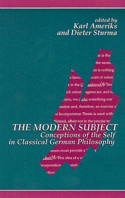 The Modern Subject: Conceptions of the Self in Classical German Philosophy (Contemporary Contin Philosophy)