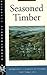 Seasoned Timber by Dorothy Canfield Fisher Seasoned Timber by Dorothy Canfield Fisher