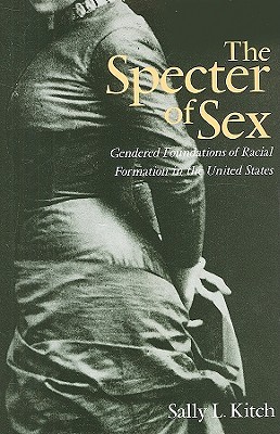 The Specter of Sex: Gendered Foundations of Racial Formation in the United States (Hardcover)