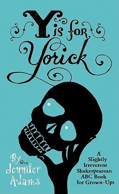 Y Is for Yorick: A Slightly Irreverent Shakespearean ABC Book for Grown-Ups (Hardcover)