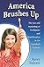 America Brushes Up: The Use and Marketing of Toothpaste and Toothbrushes in the Twentieth Century