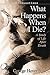 What Happens When I Die?: A Study of Life and Death (FaithQuestions)