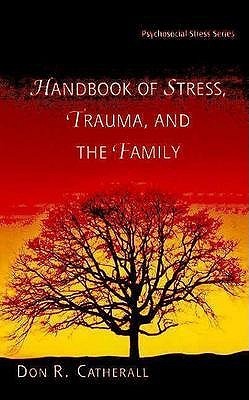 Handbook of Stress, Trauma, and the Family (Psychosocial Stress Series)