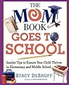 The Mom Book Goes to School: Insider Tips to Ensure Your Child Thrives in Elementary and Middle School