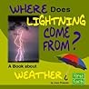 Where Does Lightning Come From?: A Book About Weather (First Facts: Why in the World?)